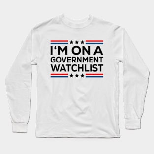 I'm On A Government Watchlist Long Sleeve T-Shirt